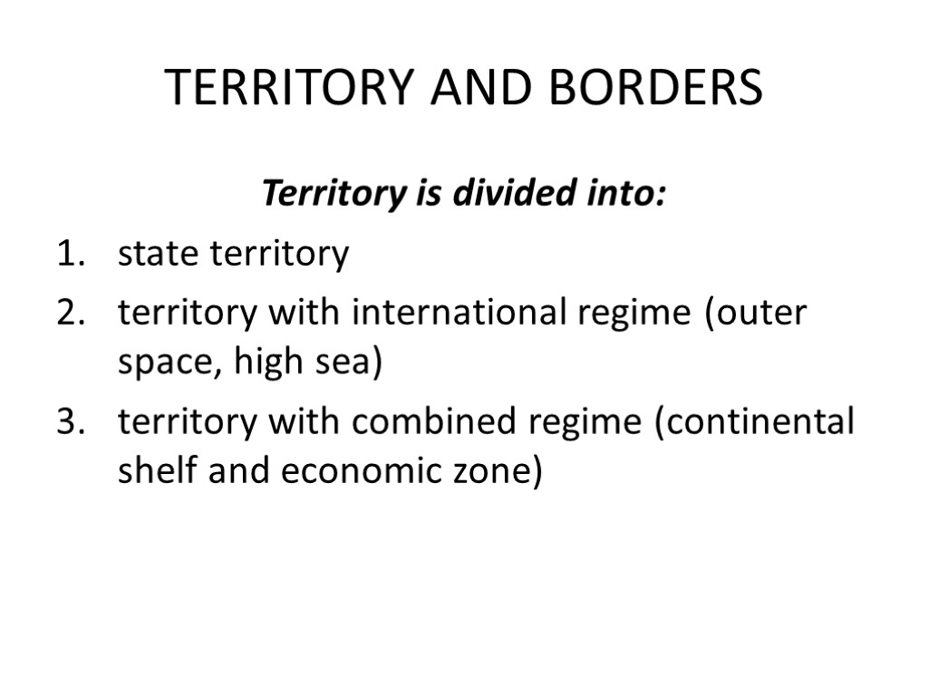 TERRITORY AND BORDERS Territory is divided into: state territory territory with international regime (outer